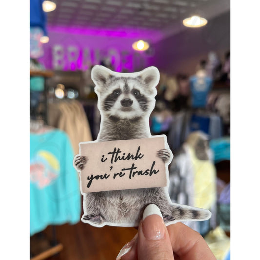 I Think You’re Trash Funny Sticker Decal - Apparel &